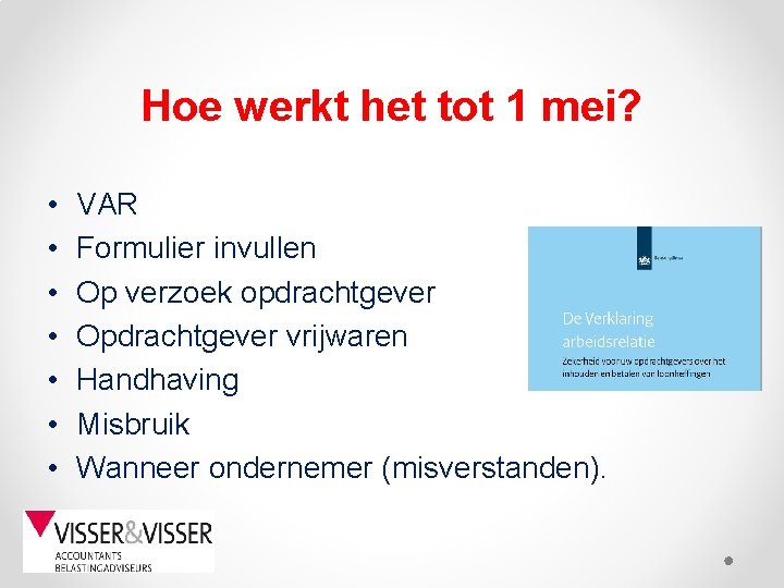 Hoe werkt het tot 1 mei? • • VAR Formulier invullen Op verzoek opdrachtgever