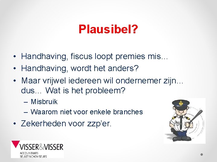 Plausibel? • Handhaving, fiscus loopt premies mis… • Handhaving, wordt het anders? • Maar