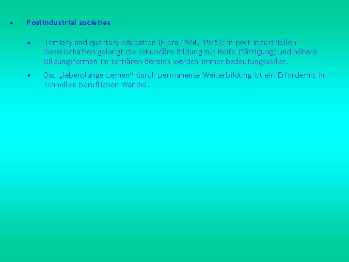  • Postindustrial societies • Tertiary and quartary education (Flora 1974, 1975): in post-industriellen