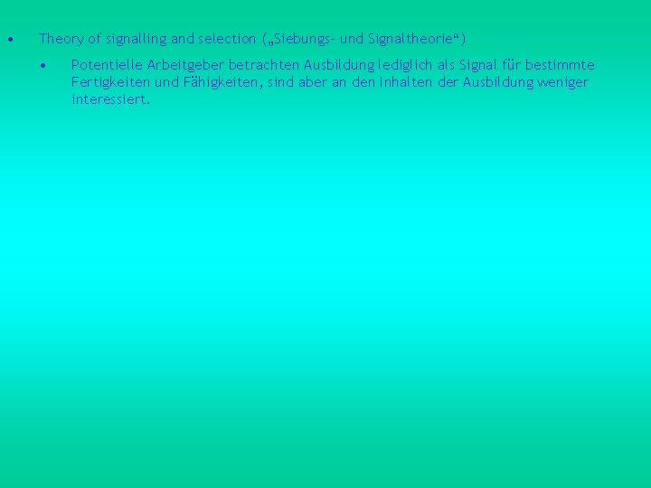  • Theory of signalling and selection („Siebungs- und Signaltheorie“) • Potentielle Arbeitgeber betrachten