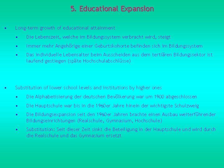 5. Educational Expansion • • Long-term growth of educational attainment • Die Lebenszeit, welche