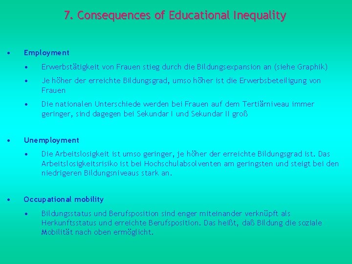 7. Consequences of Educational Inequality • • Employment • Erwerbstätigkeit von Frauen stieg durch