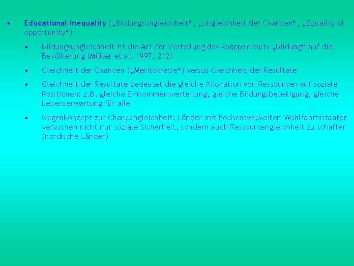  • Educational inequality („Bildungsungleichheit“, „Ungleichheit der Chancen“, „Equality of opportunity“) • Bildungsungleichheit ist