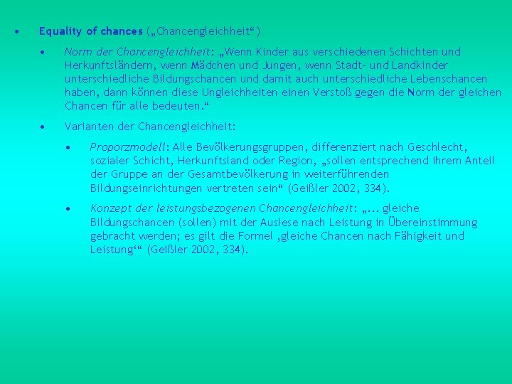  • Equality of chances („Chancengleichheit“) • Norm der Chancengleichheit: „Wenn Kinder aus verschiedenen