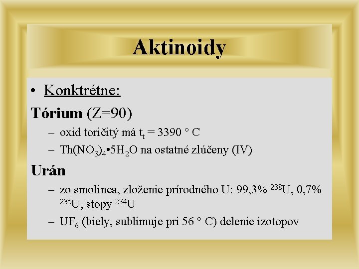 Aktinoidy • Konktrétne: Tórium (Z=90) – oxid toričitý má tt = 3390 ° C