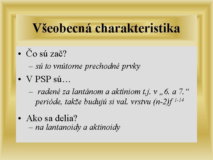 Všeobecná charakteristika • Čo sú zač? – sú to vnútorne prechodné prvky • V