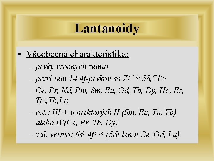 Lantanoidy • Všeobecná charakteristika: – prvky vzácnych zemín – patrí sem 14 4 f-prvkov