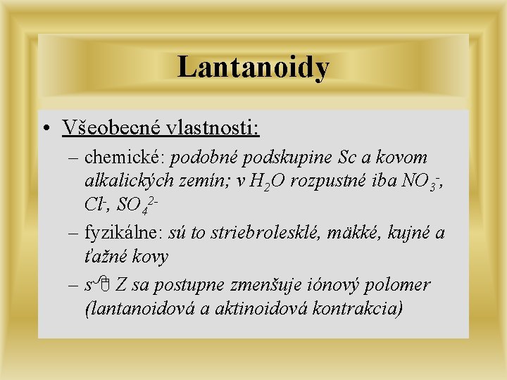 Lantanoidy • Všeobecné vlastnosti: – chemické: podobné podskupine Sc a kovom alkalických zemín; v