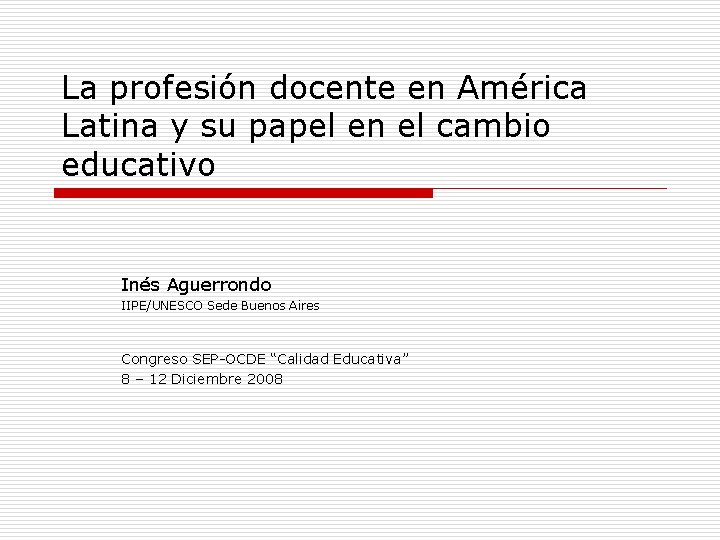 La profesión docente en América Latina y su papel en el cambio educativo Inés