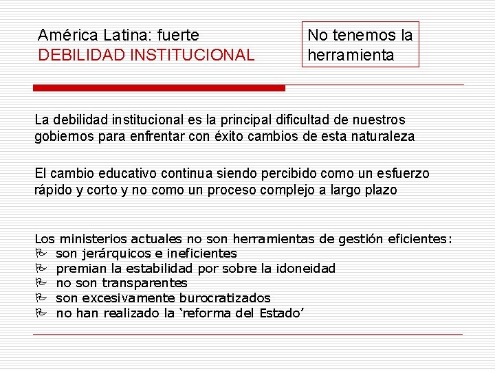 América Latina: fuerte DEBILIDAD INSTITUCIONAL No tenemos la herramienta La debilidad institucional es la