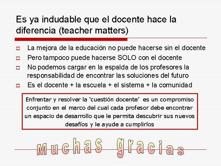 Es ya indudable que el docente hace la diferencia (teacher matters) o o La