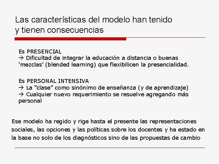 Las características del modelo han tenido y tienen consecuencias Es PRESENCIAL Dificultad de integrar