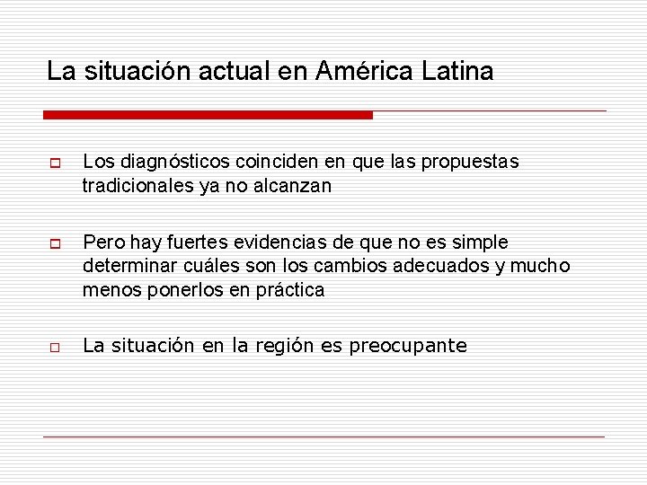 La situación actual en América Latina o Los diagnósticos coinciden en que las propuestas