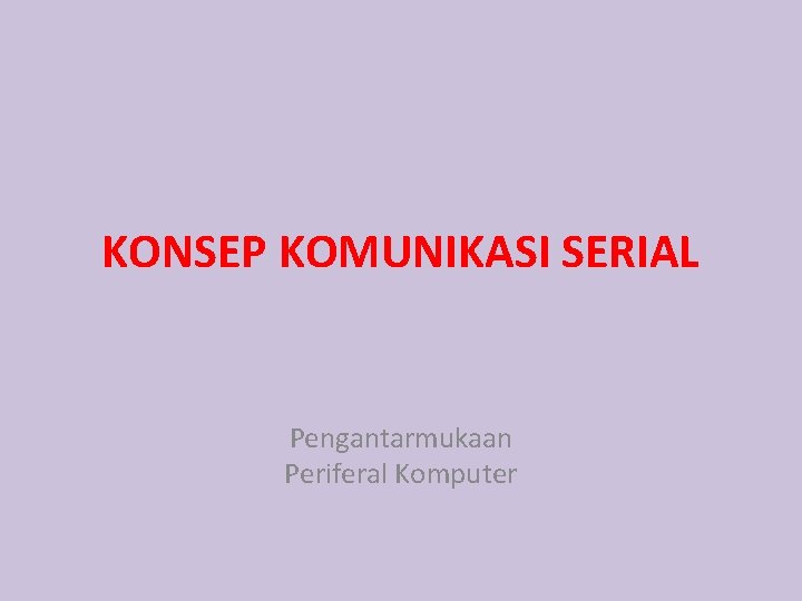 KONSEP KOMUNIKASI SERIAL Pengantarmukaan Periferal Komputer 