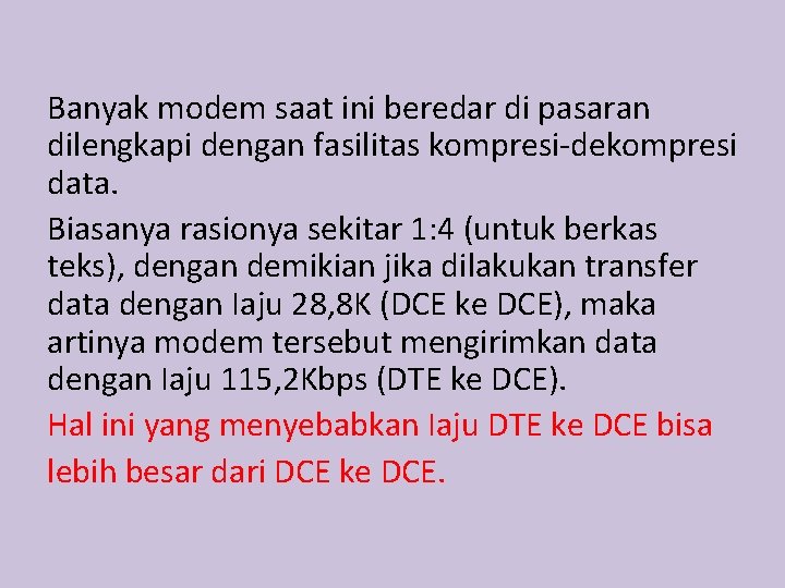 Banyak modem saat ini beredar di pasaran dilengkapi dengan fasilitas kompresi-dekompresi data. Biasanya rasionya