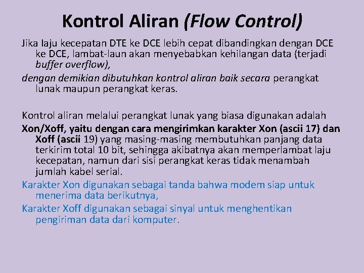 Kontrol Aliran (Flow Control) Jika Iaju kecepatan DTE ke DCE lebih cepat dibandingkan dengan