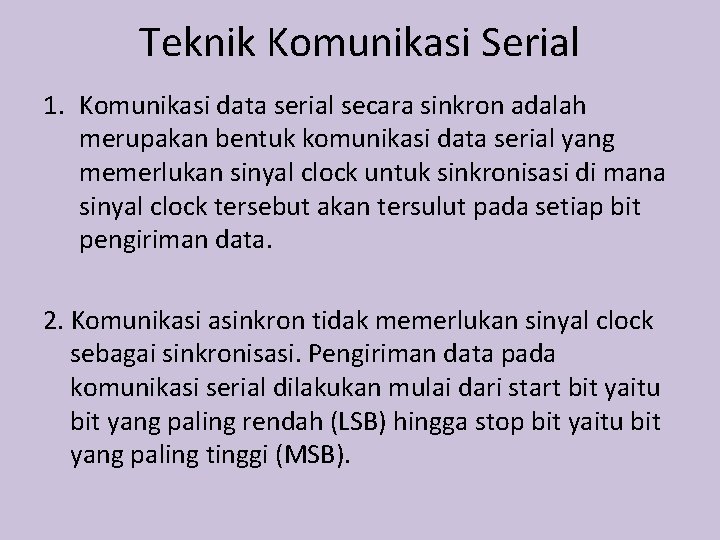 Teknik Komunikasi Serial 1. Komunikasi data serial secara sinkron adalah merupakan bentuk komunikasi data Teknik Komunikasi Serial 1. Komunikasi data serial secara sinkron adalah merupakan bentuk komunikasi data