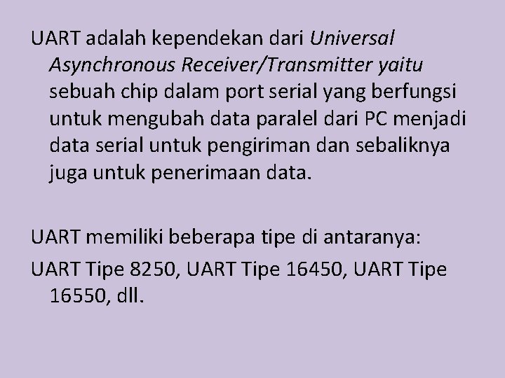 UART adalah kependekan dari Universal Asynchronous Receiver/Transmitter yaitu sebuah chip dalam port serial yang