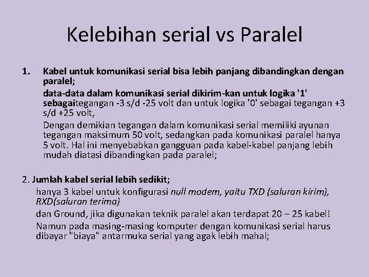 Kelebihan serial vs Paralel 1. Kabel untuk komunikasi serial bisa lebih panjang dibandingkan dengan