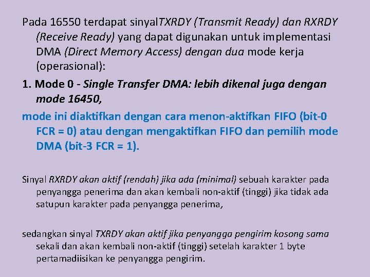 Pada 16550 terdapat sinyal. TXRDY (Transmit Ready) dan RXRDY (Receive Ready) yang dapat digunakan