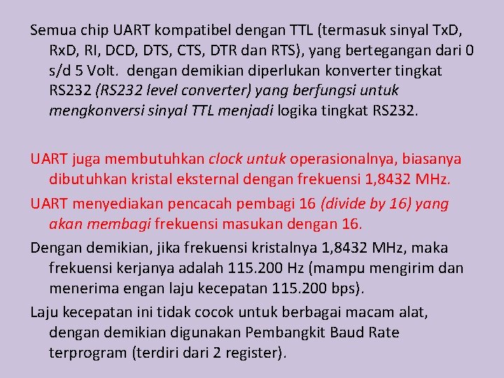 Semua chip UART kompatibel dengan TTL (termasuk sinyal Tx. D, RI, DCD, DTS, CTS,