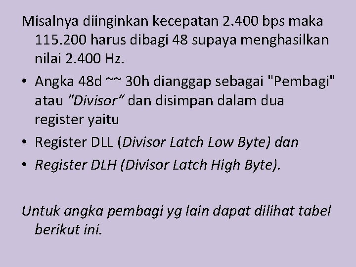 Misalnya diinginkan kecepatan 2. 400 bps maka 115. 200 harus dibagi 48 supaya menghasilkan