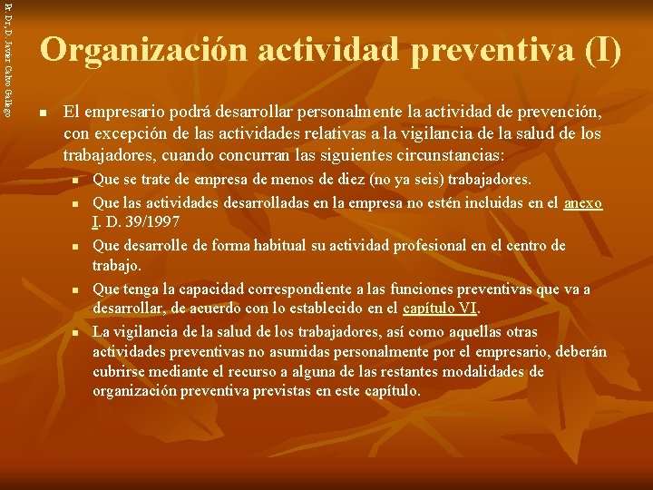 Pr. Dr, D. Javier Calvo Gallego Organización actividad preventiva (I) n El empresario podrá
