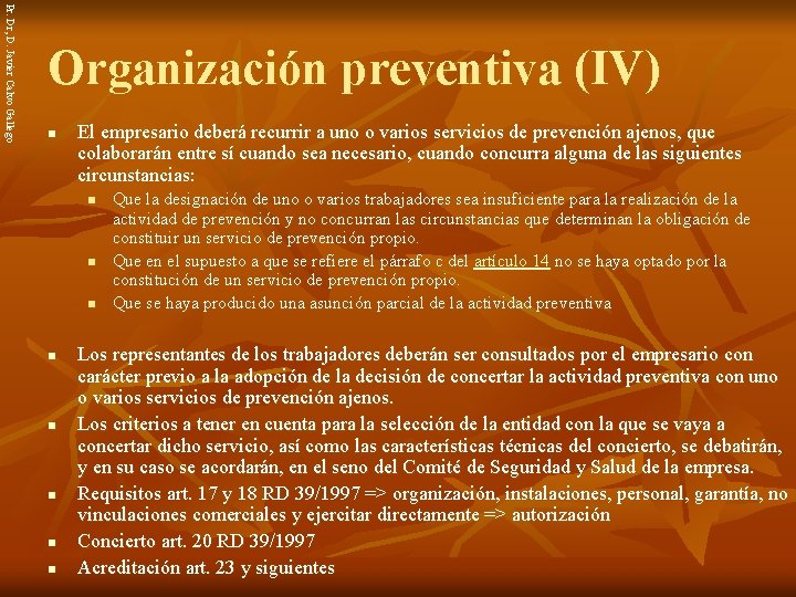 Pr. Dr, D. Javier Calvo Gallego Organización preventiva (IV) n El empresario deberá recurrir