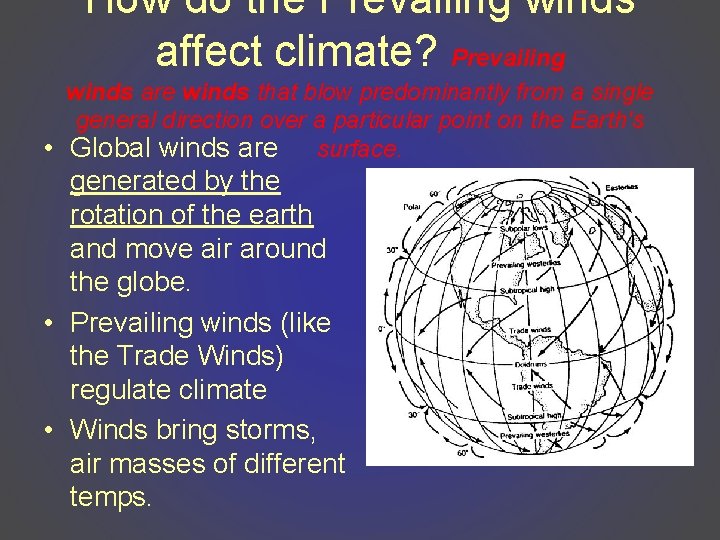 How do the Prevailing winds affect climate? Prevailing winds are winds that blow predominantly