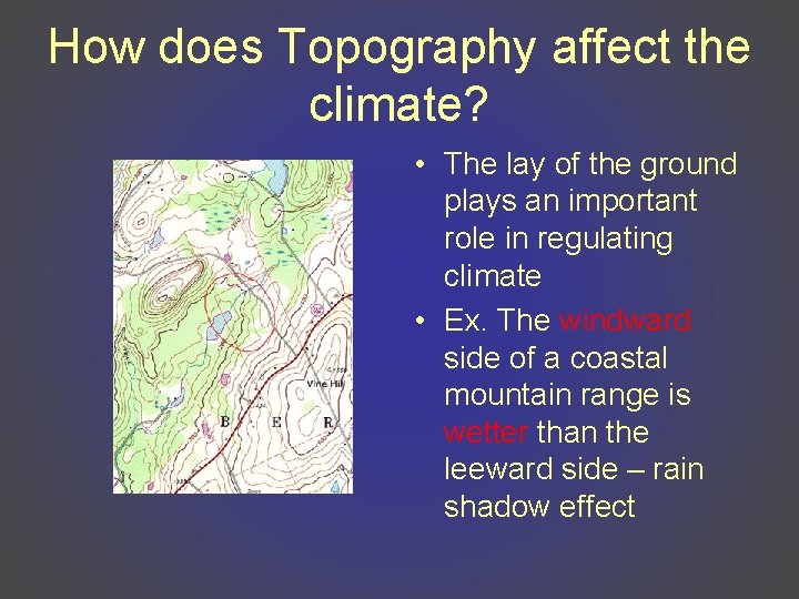 How does Topography affect the climate? • The lay of the ground plays an