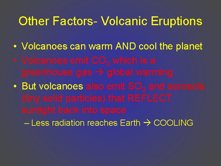 Other Factors- Volcanic Eruptions • Volcanoes can warm AND cool the planet • Volcanoes