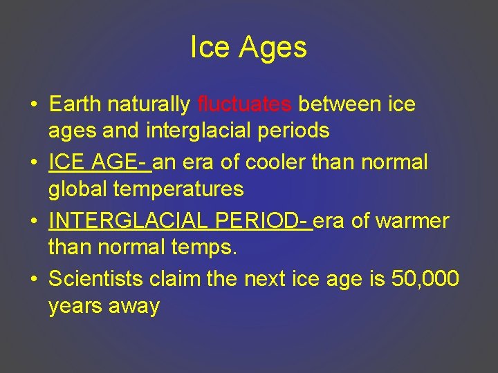 Ice Ages • Earth naturally fluctuates between ice ages and interglacial periods • ICE