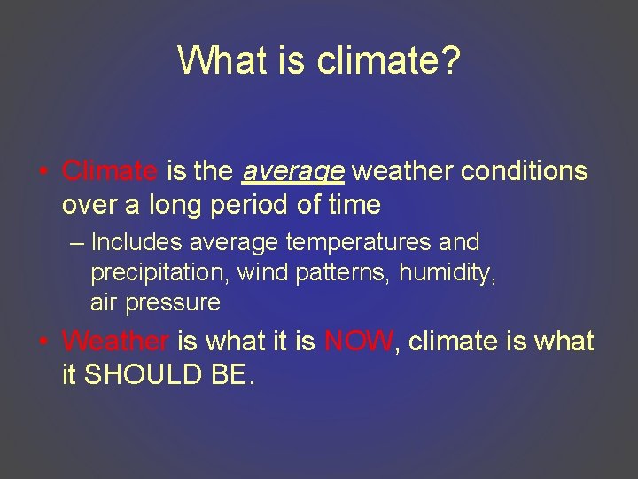 What is climate? • Climate is the average weather conditions over a long period