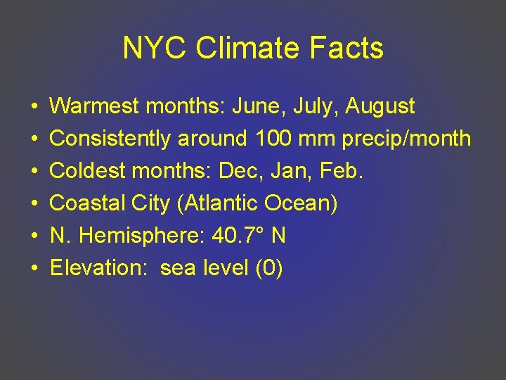 NYC Climate Facts • • • Warmest months: June, July, August Consistently around 100