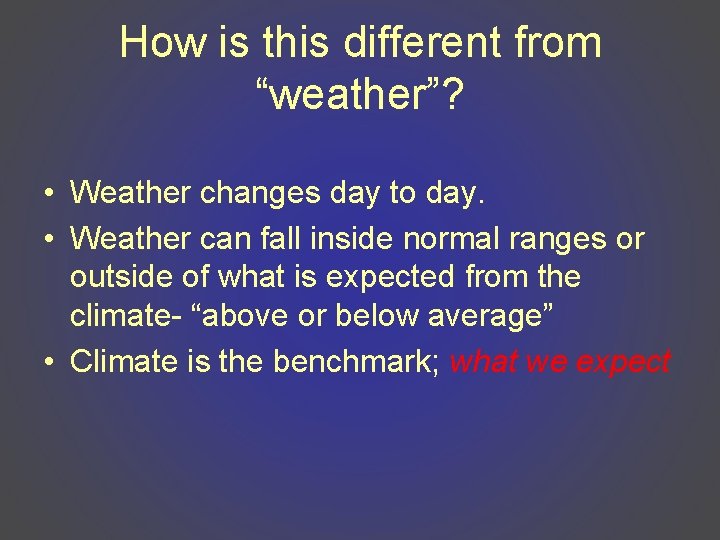 How is this different from “weather”? • Weather changes day to day. • Weather