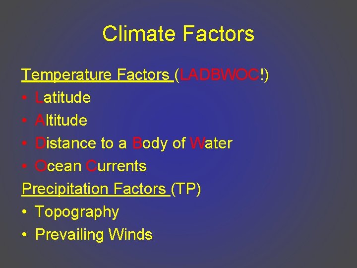 Climate Factors Temperature Factors (LADBWOC!) • Latitude • Altitude • Distance to a Body