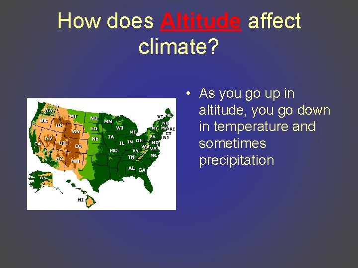 How does Altitude affect climate? • As you go up in altitude, you go