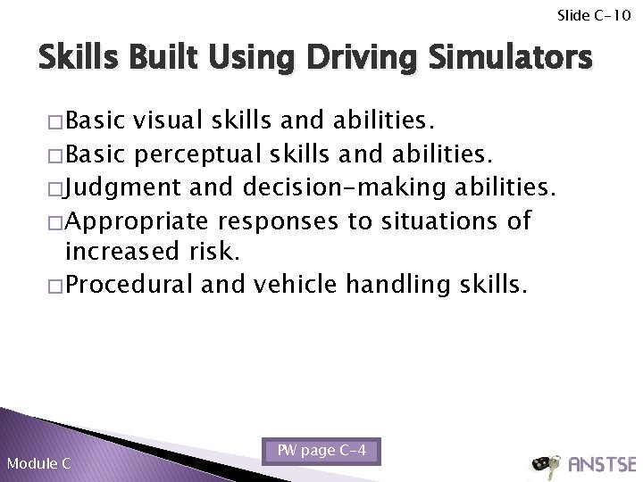 Slide C-10 Skills Built Using Driving Simulators � Basic visual skills and abilities. �