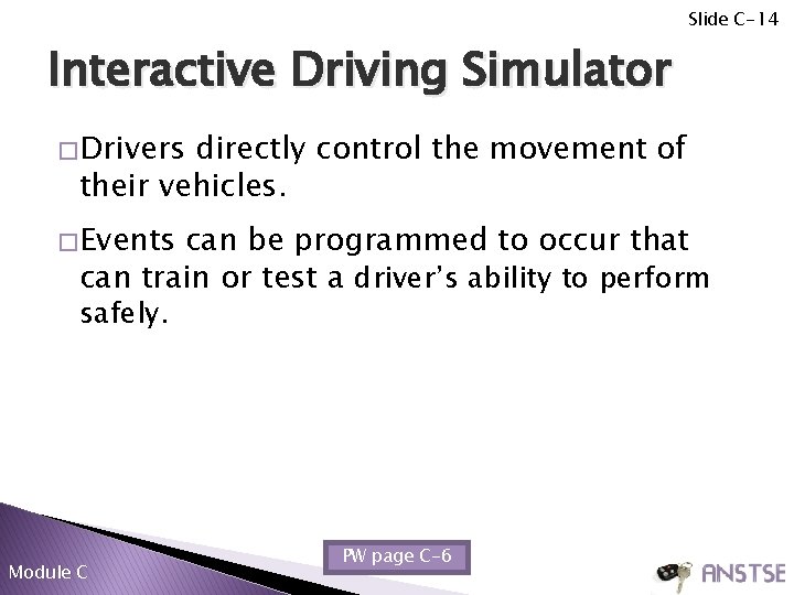 Slide C-14 Interactive Driving Simulator � Drivers directly control the movement of their vehicles.