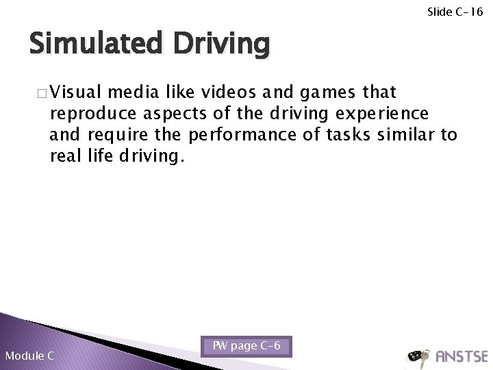 Slide C-16 Simulated Driving � Visual media like videos and games that reproduce aspects