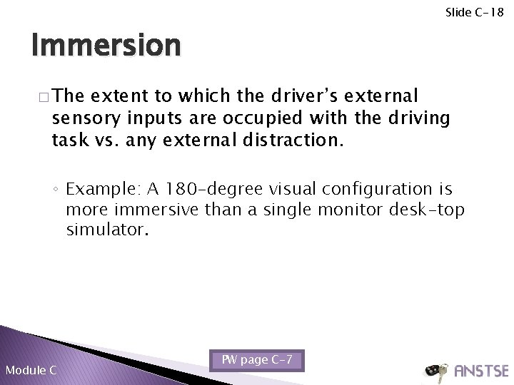 Slide C-18 Immersion � The extent to which the driver’s external sensory inputs are