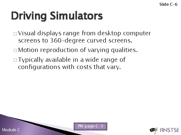 Slide C-6 Driving Simulators � Visual displays range from desktop computer screens to 360