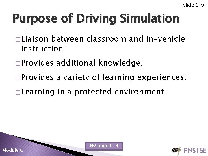 Slide C-9 Purpose of Driving Simulation � Liaison between classroom and in-vehicle instruction. �