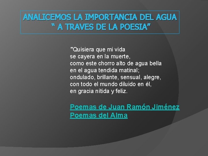 ANALICEMOS LA IMPORTANCIA DEL AGUA “ A TRAVES DE LA POESIA” "Quisiera que mi ANALICEMOS LA IMPORTANCIA DEL AGUA “ A TRAVES DE LA POESIA” "Quisiera que mi