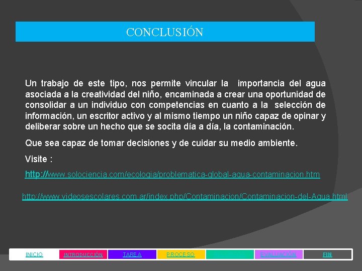 CONCLUSIÓN Un trabajo de este tipo, nos permite vincular la importancia del agua asociada CONCLUSIÓN Un trabajo de este tipo, nos permite vincular la importancia del agua asociada