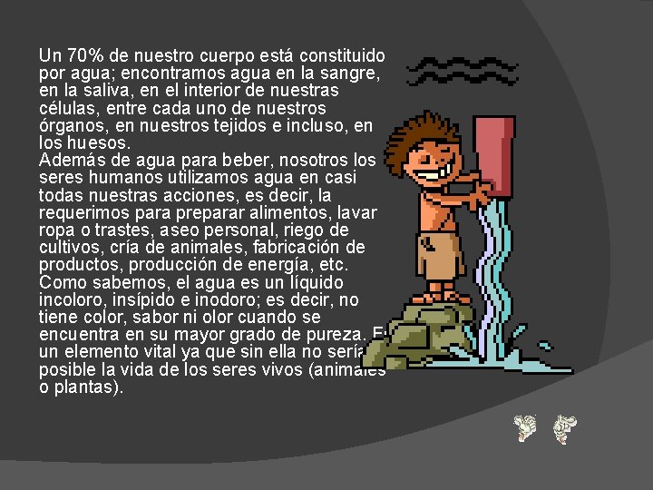Un 70% de nuestro cuerpo está constituido por agua; encontramos agua en la sangre, Un 70% de nuestro cuerpo está constituido por agua; encontramos agua en la sangre,