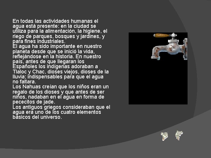En todas las actividades humanas el agua está presente: en la ciudad se utiliza En todas las actividades humanas el agua está presente: en la ciudad se utiliza