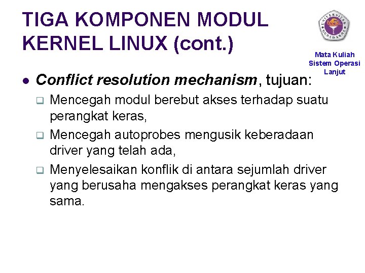 TIGA KOMPONEN MODUL KERNEL LINUX (cont. ) l Mata Kuliah Sistem Operasi Lanjut Conflict