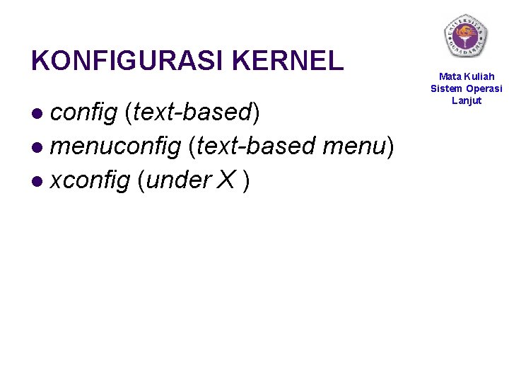 KONFIGURASI KERNEL config (text-based) l menuconfig (text-based menu) l xconfig (under X ) l