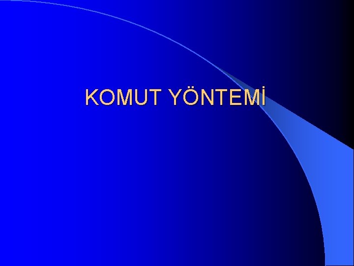 KOMUT YÖNTEMİ 